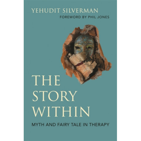 The Story Within - Myth and Fairy Tale in Therapy