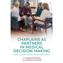 Chaplains as Partners in Medical Decision-Making: Case Studies in Healthcare Chaplaincy