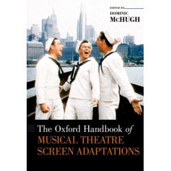 The Oxford Handbook of Musical Theatre Screen Adaptations: Of Musical Theatre Screen Adaptations (Hardback