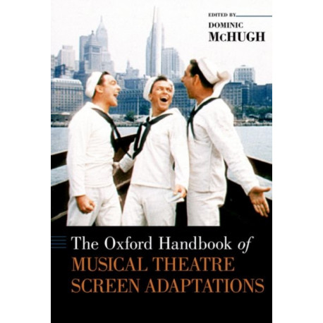 The Oxford Handbook of Musical Theatre Screen Adaptations: Of Musical Theatre Screen Adaptations (Hardback
