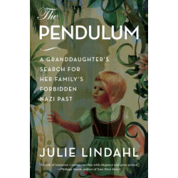 The Pendulum: A Granddaughter's Search for Her Family's Forbidden Nazi Past