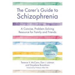 The Carer's Guide to Schizophrenia: A Concise, Problem-Solving Resource for Family and Friends