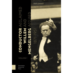 Conductor Willem Mengelberg, 1871-1951: Acclaimed and Accused