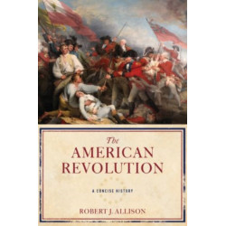 The American Revolution: A Concise History