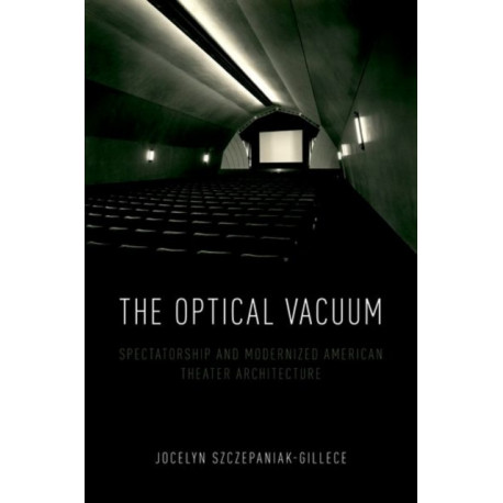 The Optical Vacuum: Spectatorship and Modernized American Theater Architecture