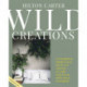Wild Creations: Inspiring Projects to Create Plus Plant Care Tips & Styling Ideas for Your Own Wild Interior