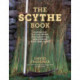 The Scythe Book: Mowing Hay, Cutting Weeds, and Harvesting Small Grains with Hand Tools, 2021 edition
