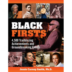 Black Firsts: 4,500 Trailblazing Achievements and Ground-Breaking Events (4th Edition)