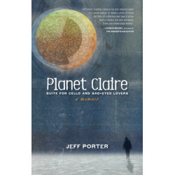 Planet Claire: Suite for Cello and Sad-Eyed Lovers - A Memoir