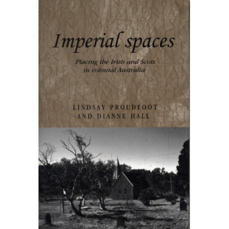 Imperial Spaces: Placing the Irish and Scots in Colonial Australia