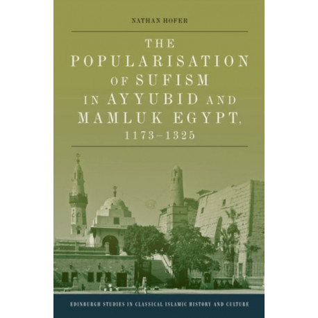 The Popularisation of Sufism in Ayyubid and Mamluk Egypt, 1173-1325