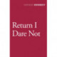 Return I Dare Not