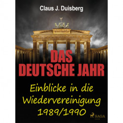 Das deutsche Jahr - Einblicke in die Wiedervereinigung 1989/1990
