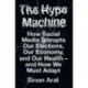 The Hype Machine: How Social Media Disrupts Our Elections, Our Economy and Our Health - and How We Must Adapt