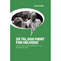 Så tal dog pænt for helvede!: Kommunikation og konflikthåndtering med børn og unge