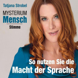 Mysterium Mensch - Stimme - So nutzen Sie die Macht der Sprache
