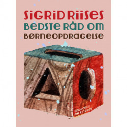 Sigrid Riises bedste råd om børneopdragelse