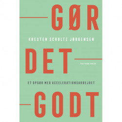Gør det godt: et opgør med accelerationsarbejdet