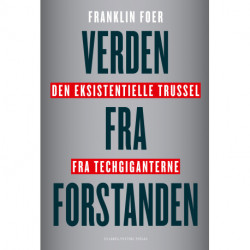 Verden fra forstanden: Den eksistentielle trussel fra tech-giganterne