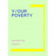 Y/OUR POVERTY