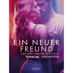 Ein neuer Freund – und drei andere erotische Erika Lust-Geschichten