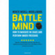 Battle Mind. How to Navigate in Chaos and Perform under Pressure