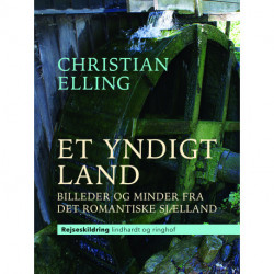 Et yndigt land. Billeder og minder fra det romantiske Sjælland
