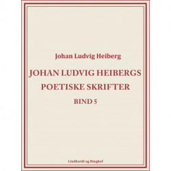 Johan Ludvig Heibergs poetiske skrifter (bind 5)