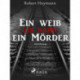 Ein Weib-ein Narr-ein Mörder