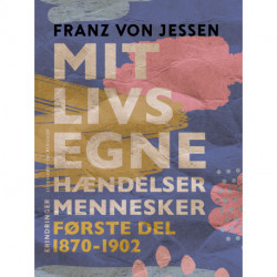Mit livs egne, hændelser, mennesker. Første del 1870-1902