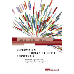 Supervision i et organisatorisk perspektiv: Teoretisk og metodisk inspiration til bedre praksis