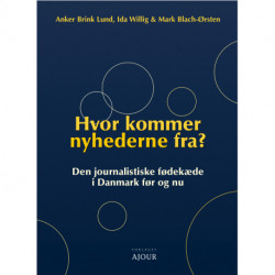 Hvor kommer nyhederne fra?: Den journalistiske fødekæde i Danmark før og nu