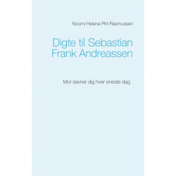 Digte til Sebastian Frank Andreassen: Mor savner dig hver eneste dag
