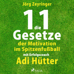 Die 11 Gesetze der Motivation im Spitzenfu&-223-ball - mit Erfolgscoach Adi Hütter