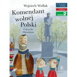 Komendant Wolnej Polski - O Józefie Piłsudskim
