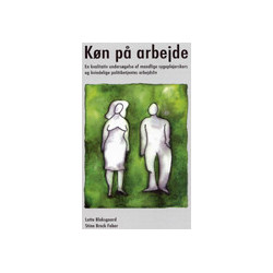 Køn på arbejde - en kvalitativ undersøgelse af mandlige sygeplejerskers og kvindelige politibetjentes arbejdsliv