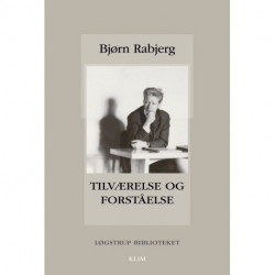 Tilværelse og forståelse: Et antropologisk grundtema i Løgstrups teologiske og filosofiske tænkning