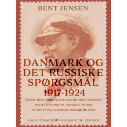 Danmark og det russiske spørgsmål 1917-1924. Dansk Ruslandspolitik fra bolsjevikkernes magterobring til anerkendelsen af det bolsjevikkiske regime de