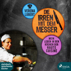 Die Irren mit dem Messer: Mein Leben in den Küchen der Haute Cuisine
