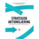Strategisk aktionslæring. Når medarbejdere og ledelse udvikler organisationen gennem praksis