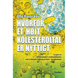Hvorfor et højt kolesteroltal er nyttigt: En gyser om kolesterolmyten & medicinalindustrien med en alternativ forklaring på hjerte-karsygdommene
