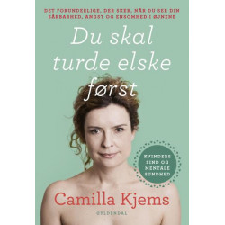 Du skal turde elske først: Det forunderlige, der sker, når du ser din sårbarhed, angst og ensomhed i øjnene