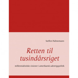 Retten til tusindårsriget: millennialistiske visioner i amerikansk udenrigspolitik