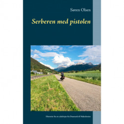 Serberen med pistolen: Historier fra en cykelrejse fra Danmark til Makedonien