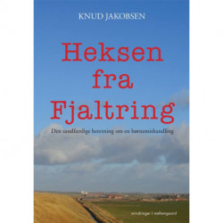 Heksen fra Fjaltring: Den sandfærdige beretning om en børnemishandling