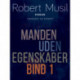 Manden uden egenskaber - Bind 1