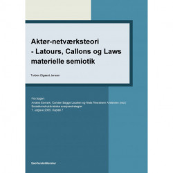 Aktør-netværksteori - Latours, Callons og Laws materielle semiotik: Kapitel 7 i Socialkonstruktivistiske analysestrategier