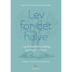 Lev for det halve: - og få familieliv, forbrug og arbejde i balance