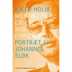 Mennesket er en misforståelse: Portræt af Johannes Sløk
