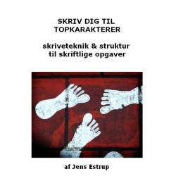 Skriv dig til topkarakter: Få struktur, fokus og skriveteknik til at mestre kravene til skriftlige opgaver